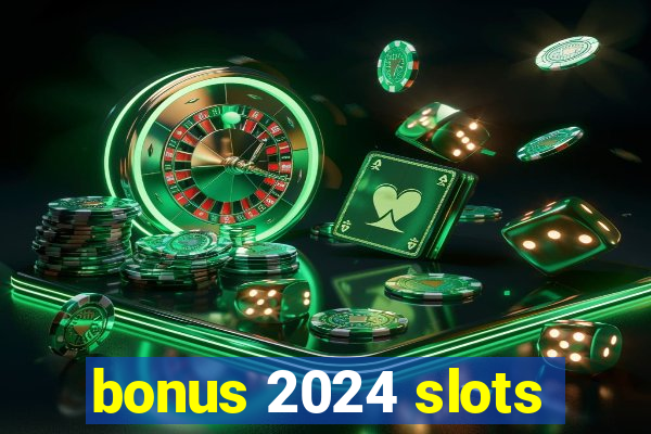 bonus 2024 slots