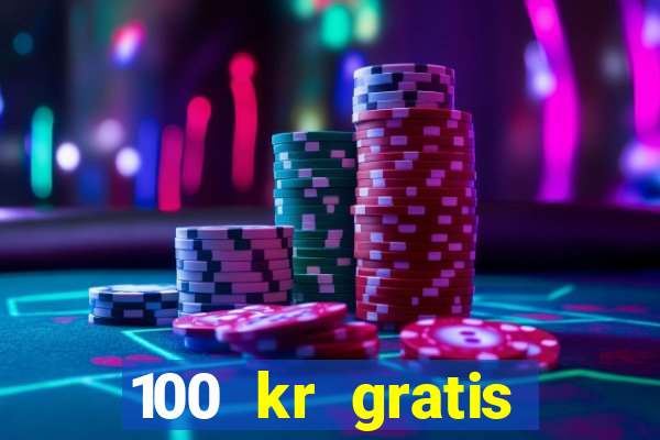 100 kr gratis casino uten innskudd