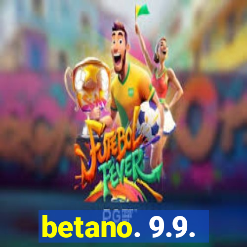 betano. 9.9.