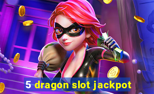 5 dragon slot jackpot