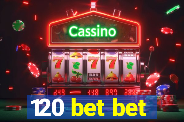 120 bet bet