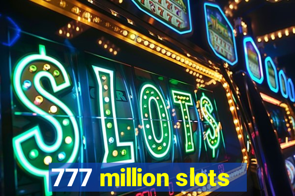 777 million slots