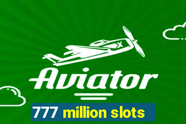 777 million slots