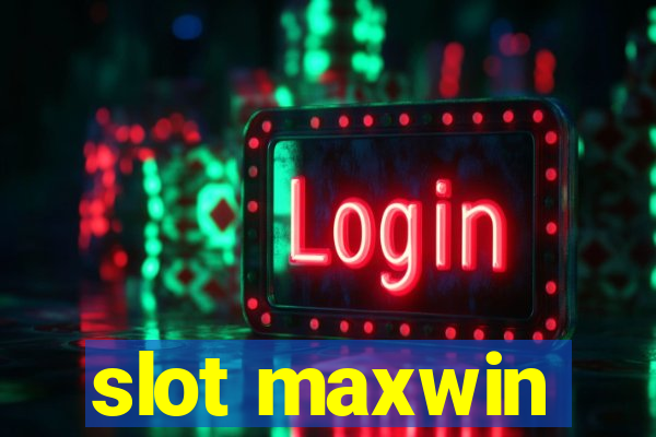 slot maxwin