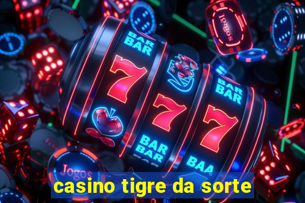 casino tigre da sorte