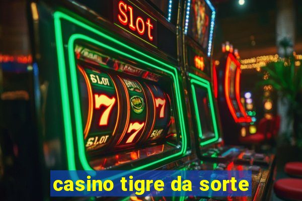 casino tigre da sorte