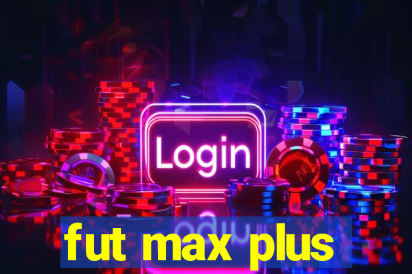 fut max plus