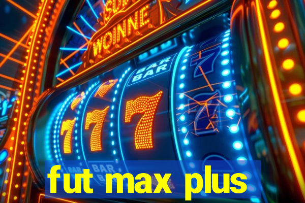 fut max plus