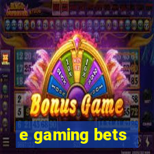 e gaming bets