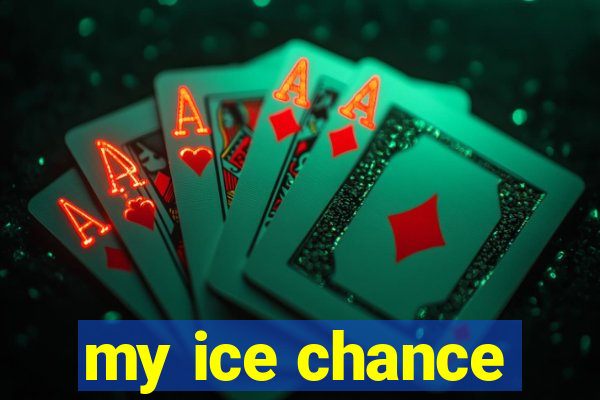 my ice chance