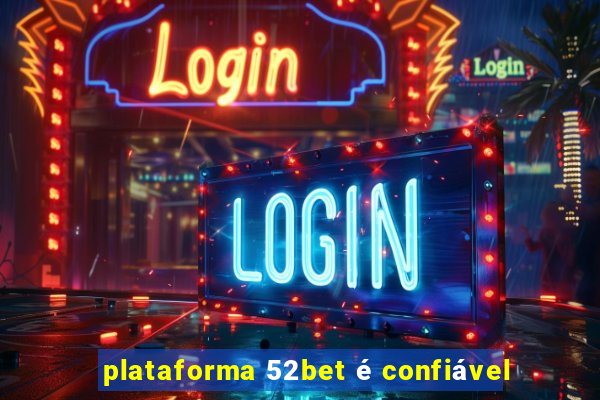 plataforma 52bet é confiável