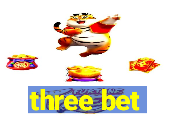 three bet