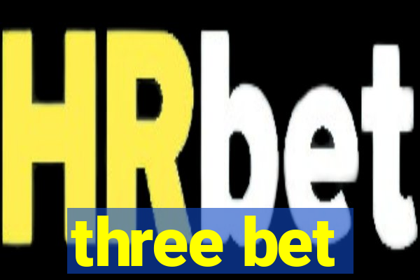 three bet