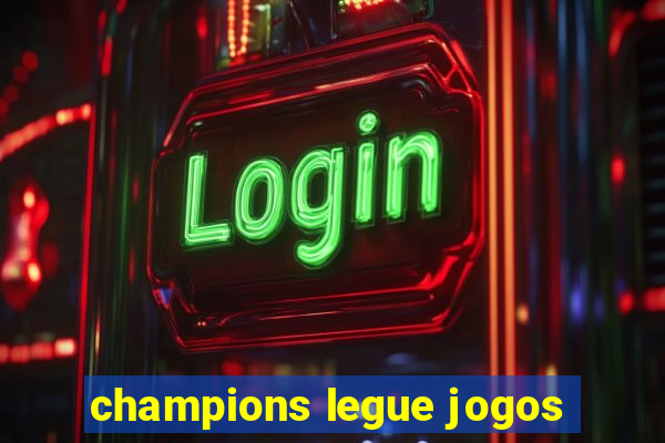 champions legue jogos