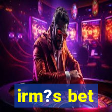 irm?s bet