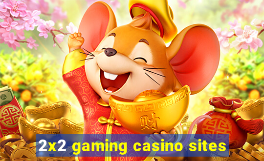 2x2 gaming casino sites