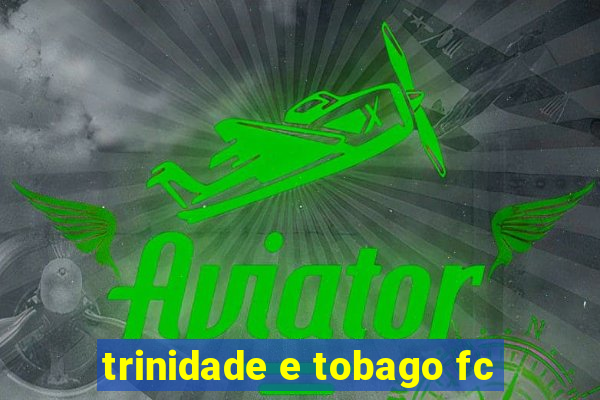 trinidade e tobago fc