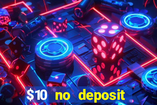 $10 no deposit casino bonus