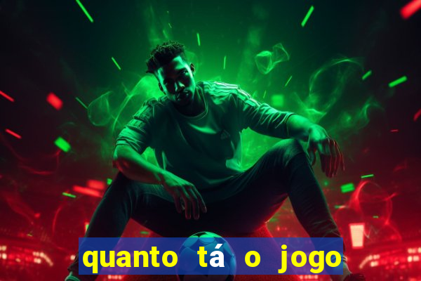 quanto tá o jogo do brasileir?o