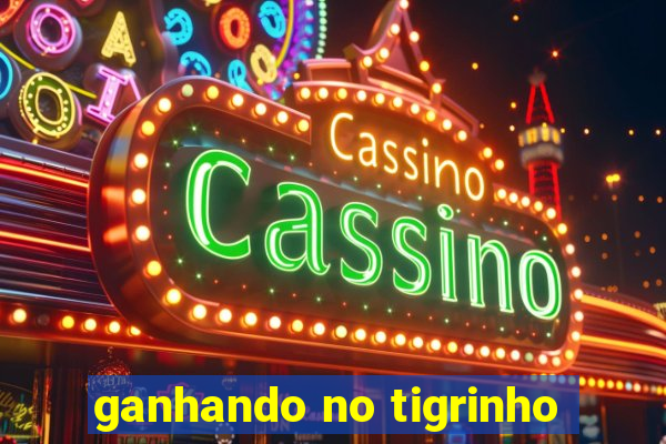 ganhando no tigrinho