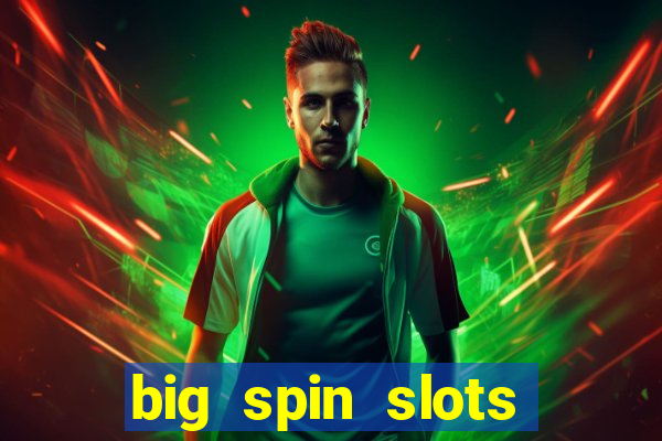 big spin slots paga mesmo