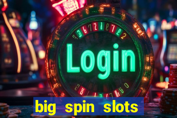 big spin slots paga mesmo