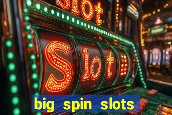 big spin slots paga mesmo