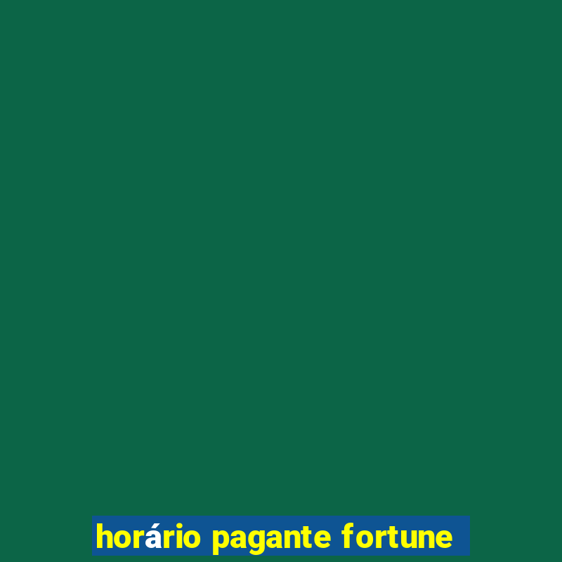 horário pagante fortune