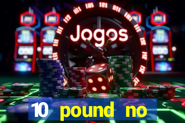 10 pound no deposit casino