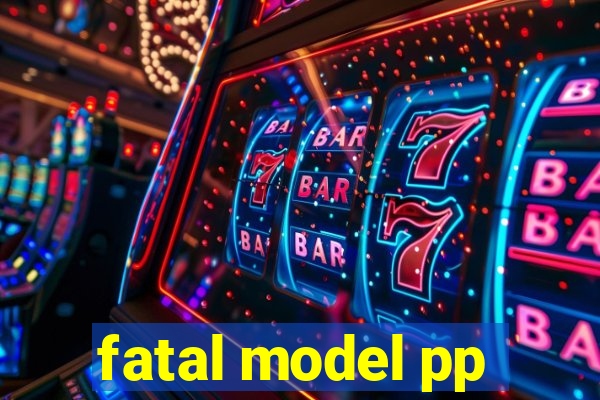 fatal model pp