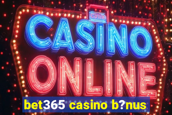 bet365 casino b?nus