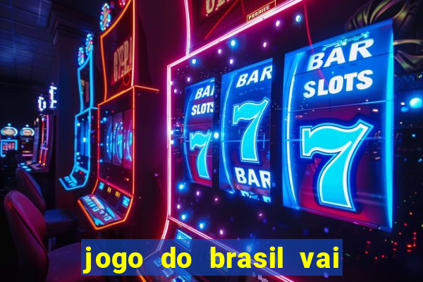 jogo do brasil vai passar aonde