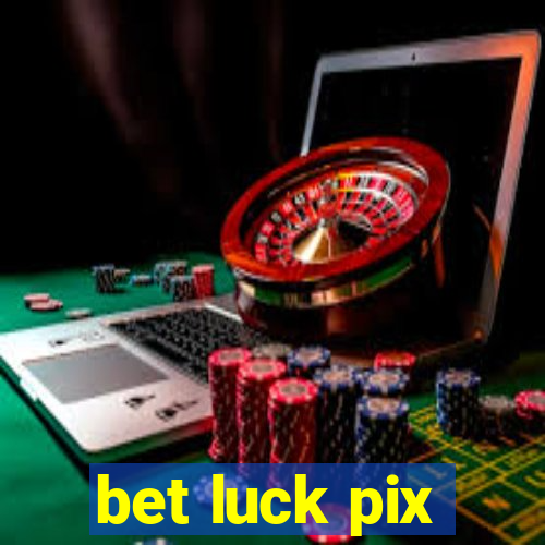 bet luck pix