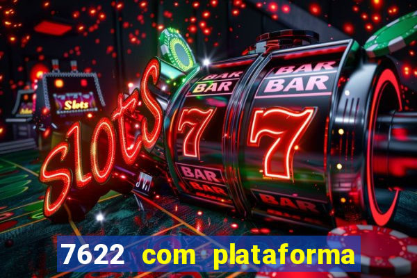 7622 com plataforma de jogos