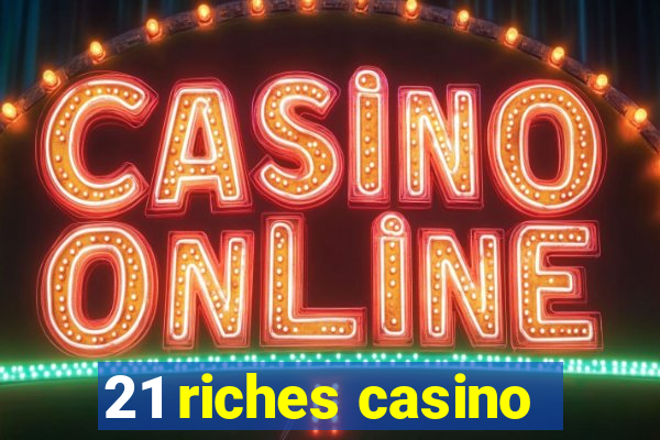 21 riches casino