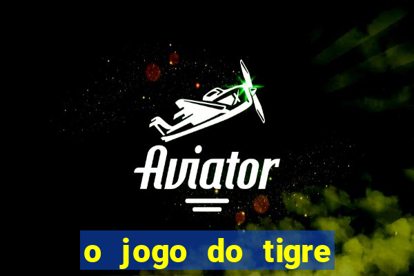 o jogo do tigre que dá dinheiro