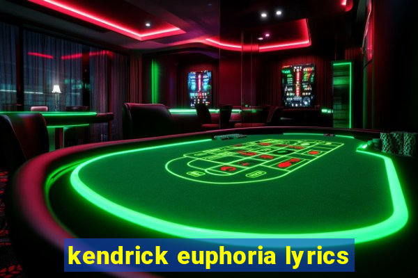 kendrick euphoria lyrics