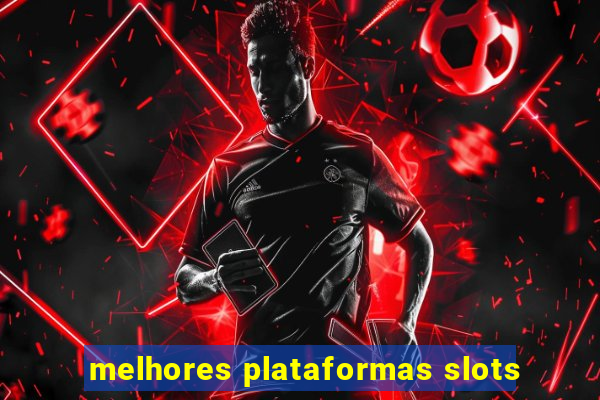 melhores plataformas slots