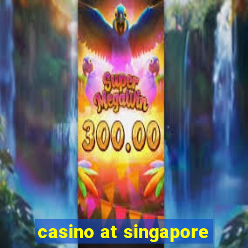 casino at singapore