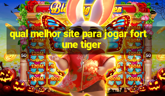 qual melhor site para jogar fortune tiger