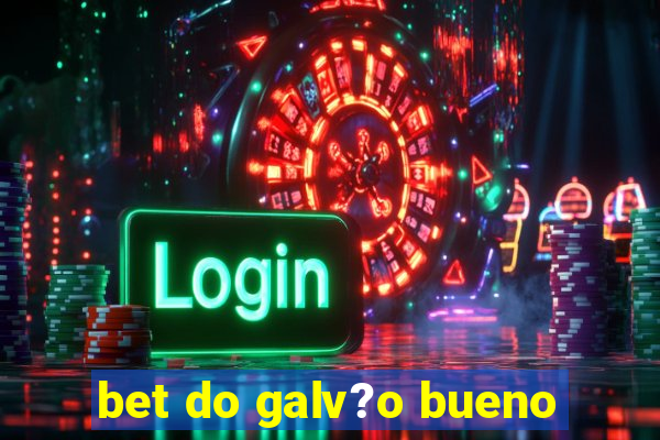 bet do galv?o bueno