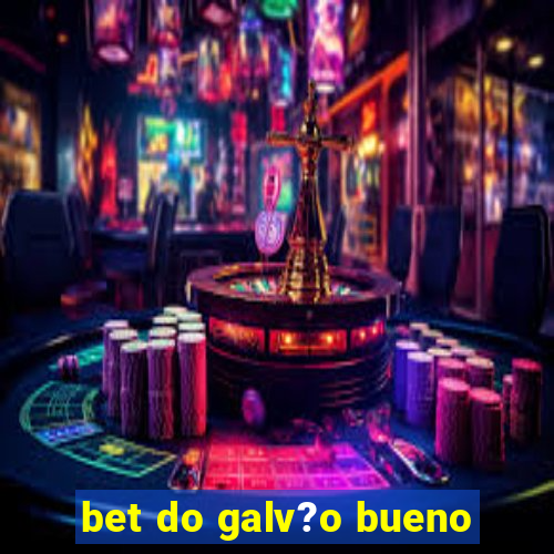 bet do galv?o bueno