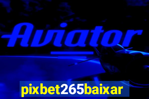 pixbet265baixar