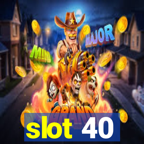 slot 40