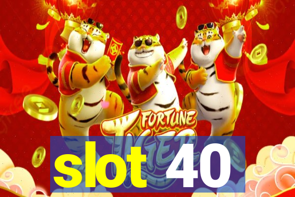 slot 40