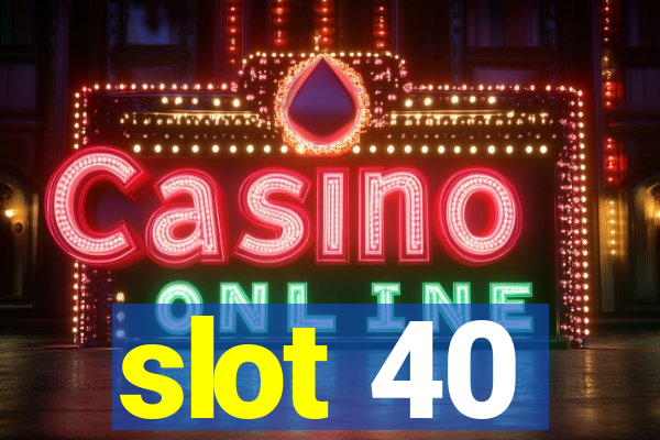 slot 40