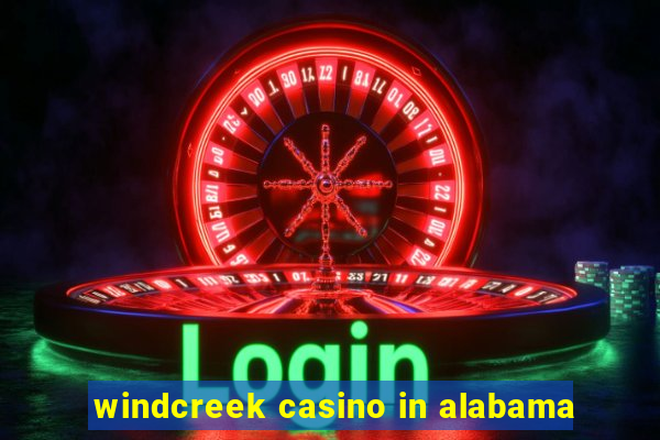 windcreek casino in alabama