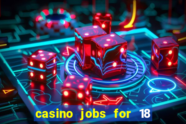 casino jobs for 18 year olds