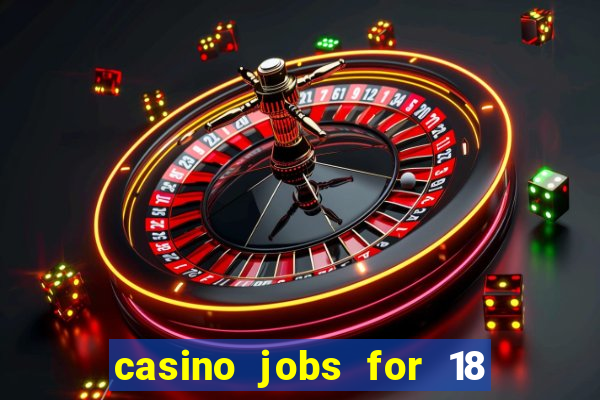 casino jobs for 18 year olds