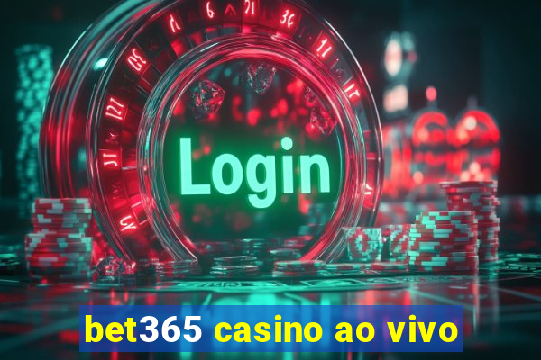 bet365 casino ao vivo